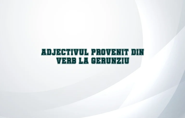 adjectiv provenit din verb la gerunziu
