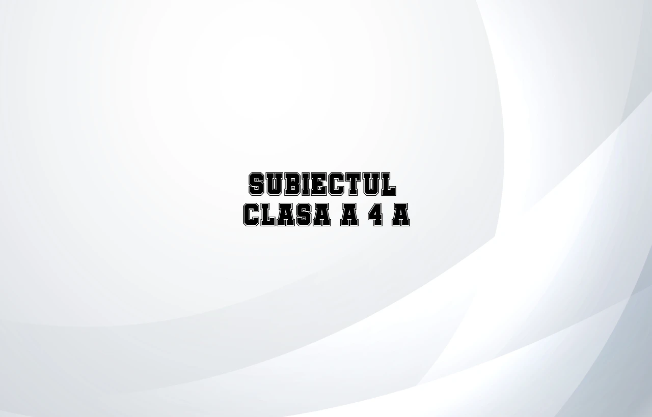 subiectul clasa 4