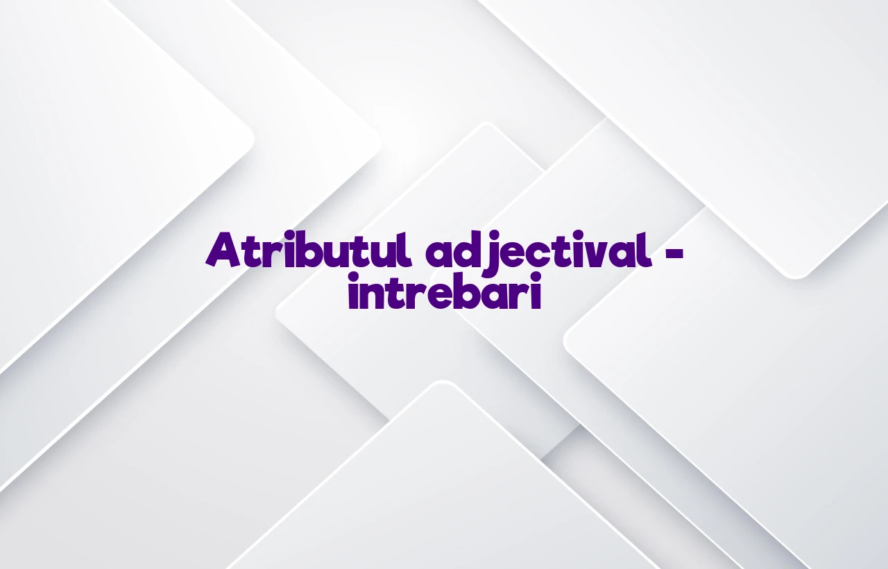 atribut adjectival intrebari
