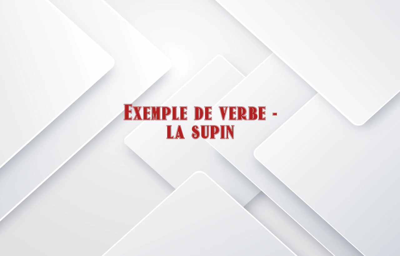 exemple de verbe la supin