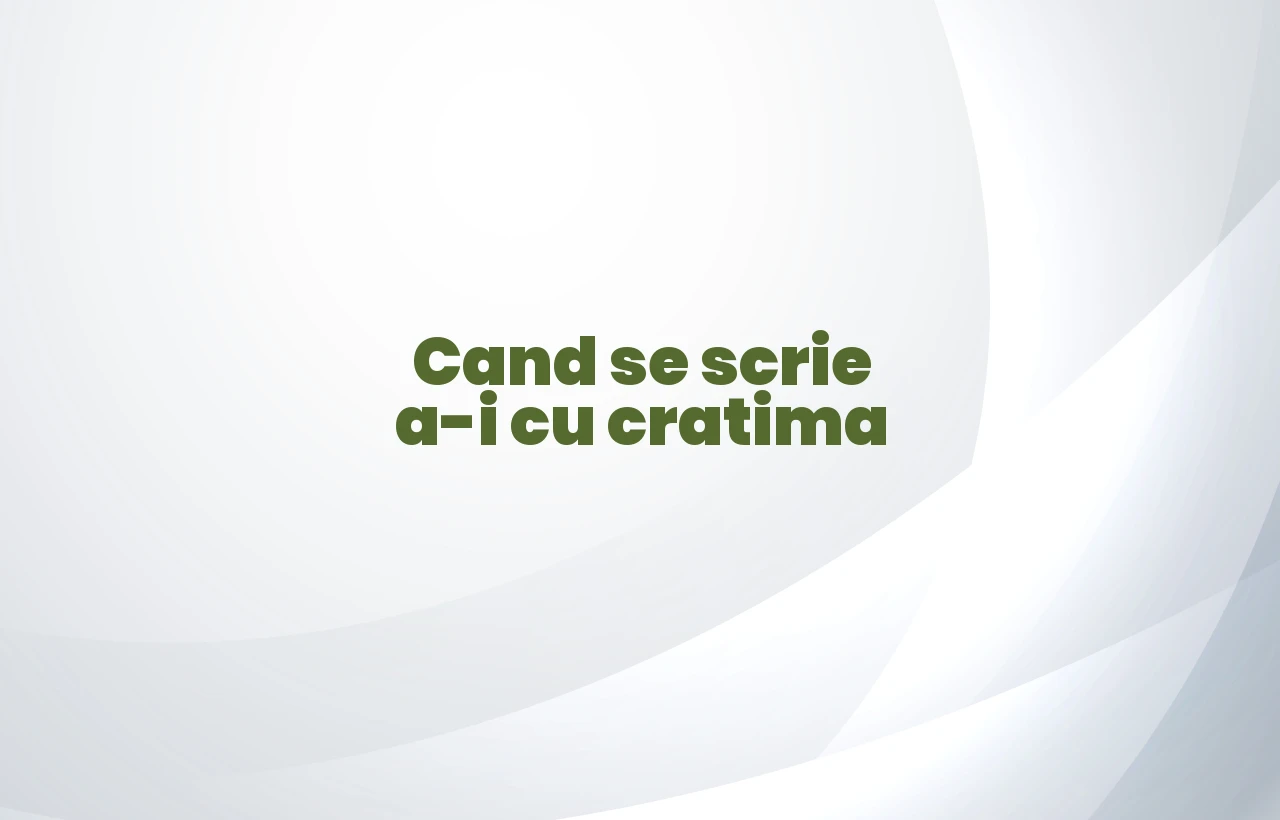 cand se scrie a-i cu cratima