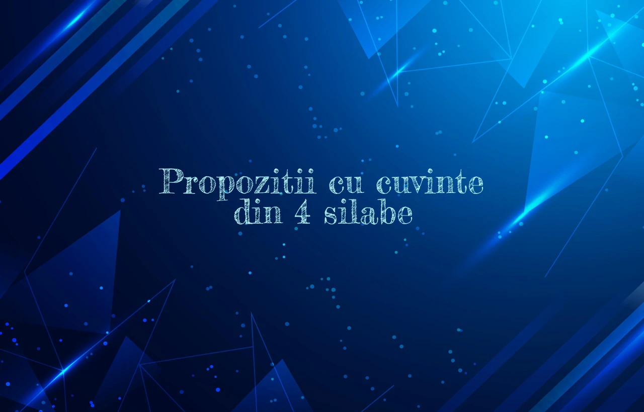 propozitii cu cuvinte din 4 silabe