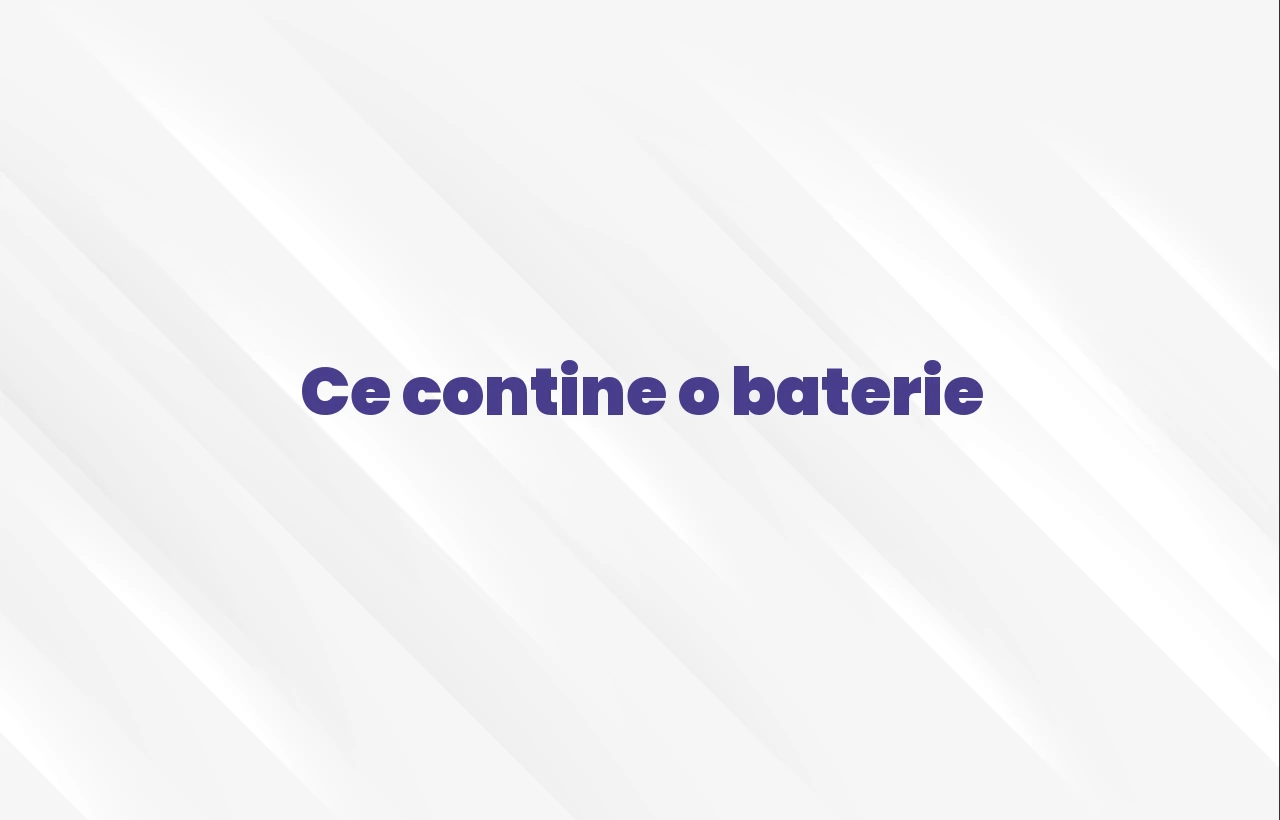 ce contine o baterie