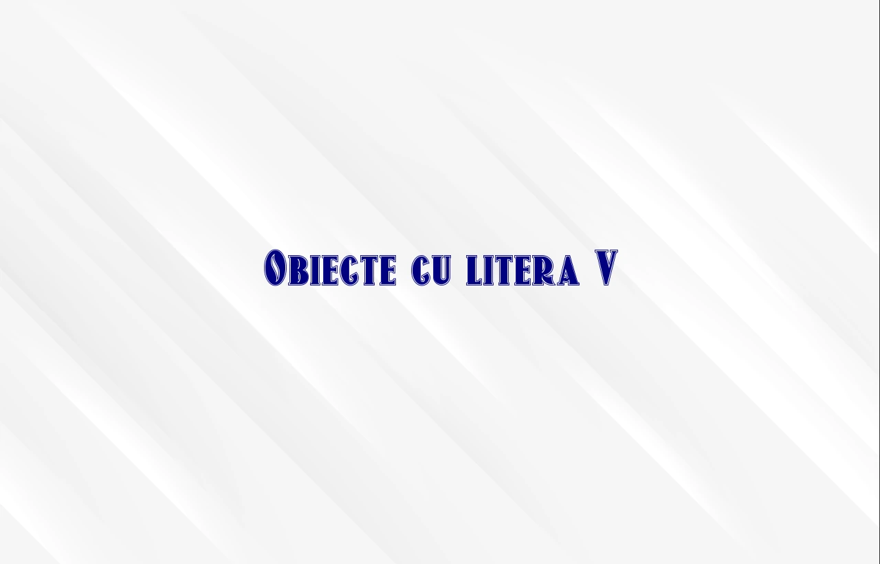 obiecte cu litera v