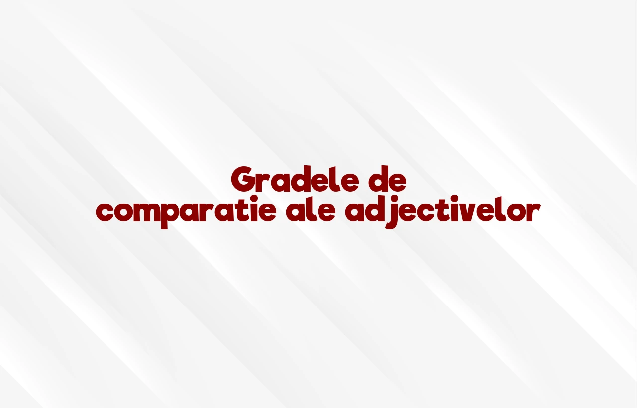 grade de comparatie adjective