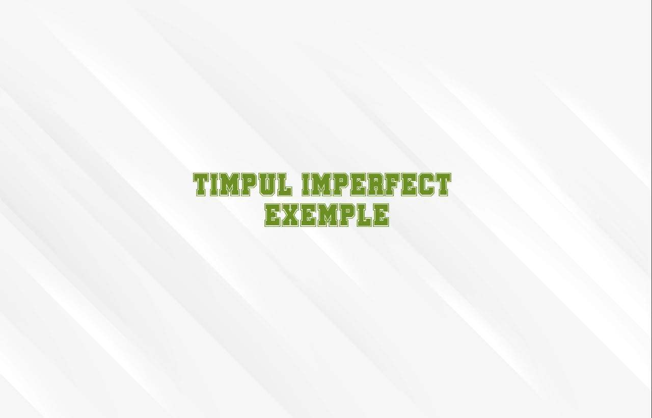 timpul imperfect exemple