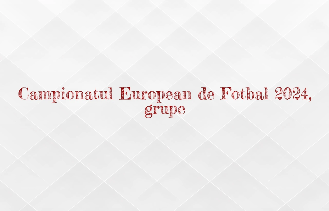 campionatul european de fotbal 2024 grupe