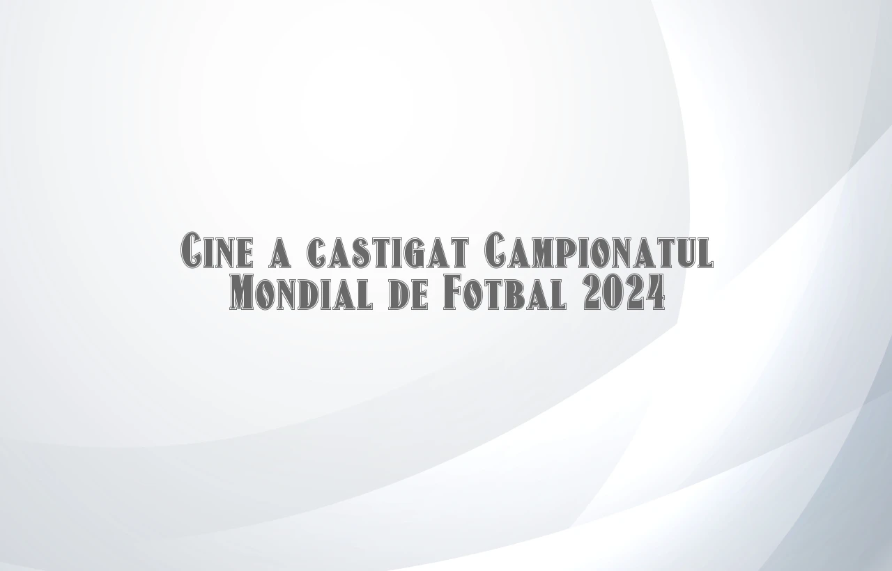 cine a castigat campionatul mondial de fotbal 2024