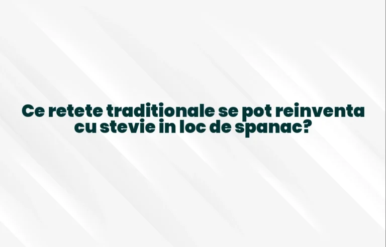 Ce retete traditionale se pot reinventa cu stevie in loc de spanac?